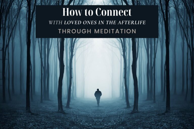 How to Connect with Loved Ones in the Afterlife Using Meditation